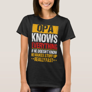 Opa Knows Everything If He Doesn't Know He Makes S T-Shirt