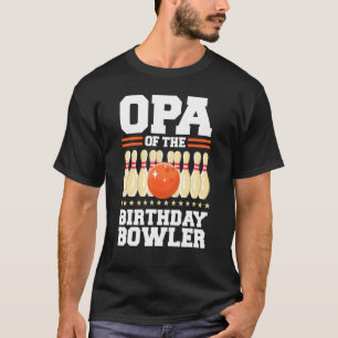 Opa Of The Birthday Bowler Bday Bowling Party Cele T-Shirt