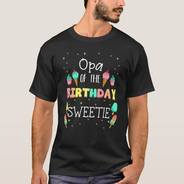 Opa Of The Birthday Sweetie Ice Cream Bday Party G T-Shirt (Front)