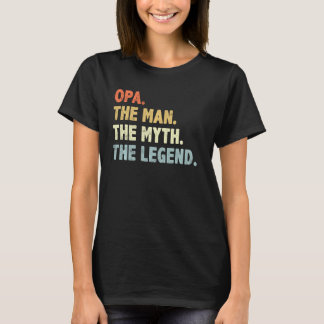 Opa The Man Myth Legend Fatheru2019s Day For Grand T-Shirt