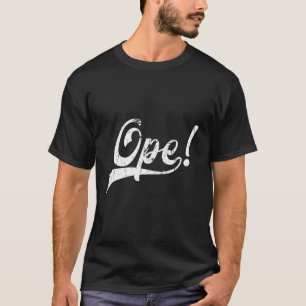 Ope Funny Midwestern Slang T-Shirt