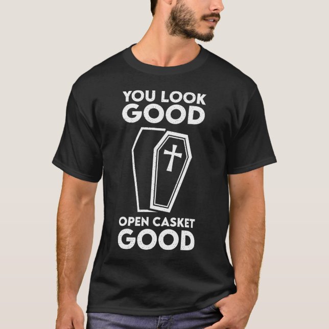 Open casket good funeral director embalmer T-Shirt (Front)