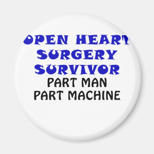 Open Heart Surgery Survivor Part Man Part Machine Magnet