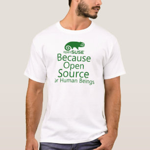 OPEN SUSE BECAUSE OPEN SOURCE FOR HUMAN BEINGS T-Shirt