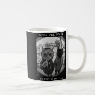 Open The Door Peephole We Just Wanna Talk Cats Coffee Mug