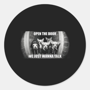 Open The Door Wanna Talk Funny Chihuahua Dog Meme Classic Round Sticker