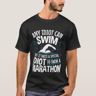 Open Water Swimming Swimmer Any Idiot Can Swim T-Shirt