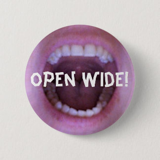 open wide! 6 cm round badge