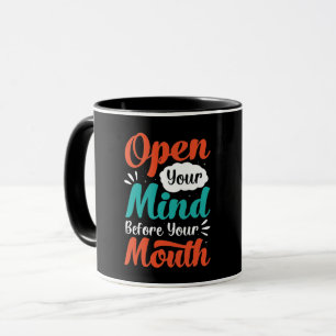 Open your Mind before your Mouth Mug