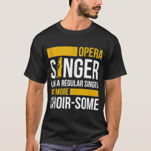 Opera Singer For Opera Vocalist Tenor Singer Music T-Shirt