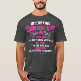 Operating Engineers Gifts Wife Yes Hes Working Fun T-Shirt