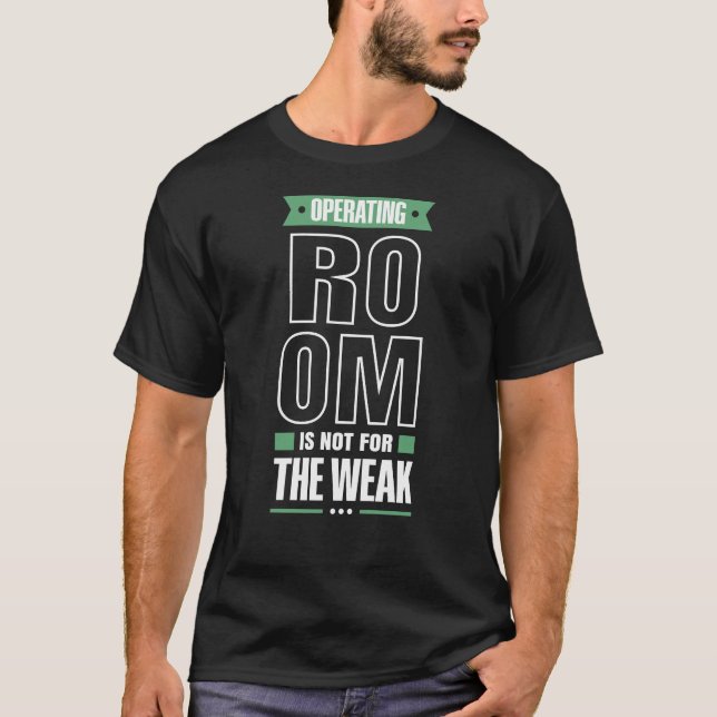 Operating Room Is Not For The Weak Surgical Tech T-Shirt (Front)