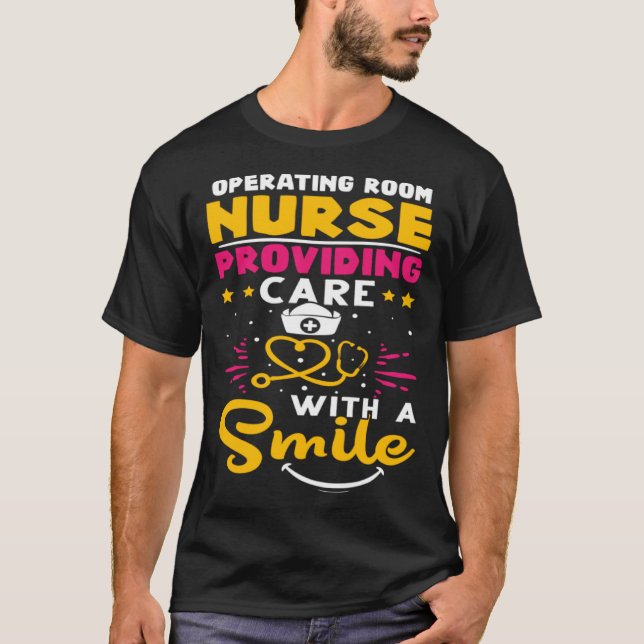 Operating Room Nurse Providing Care with a Smile T-Shirt (Front)
