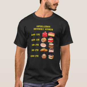 Operation Dessert Storm Delicious Desserts T-Shirt