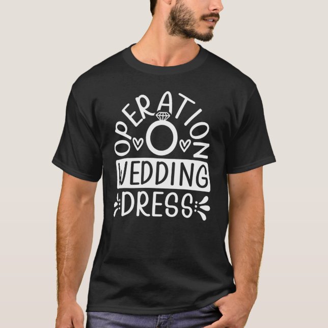 Operation Wedding Dress Matching Bachelorette Part T-Shirt (Front)