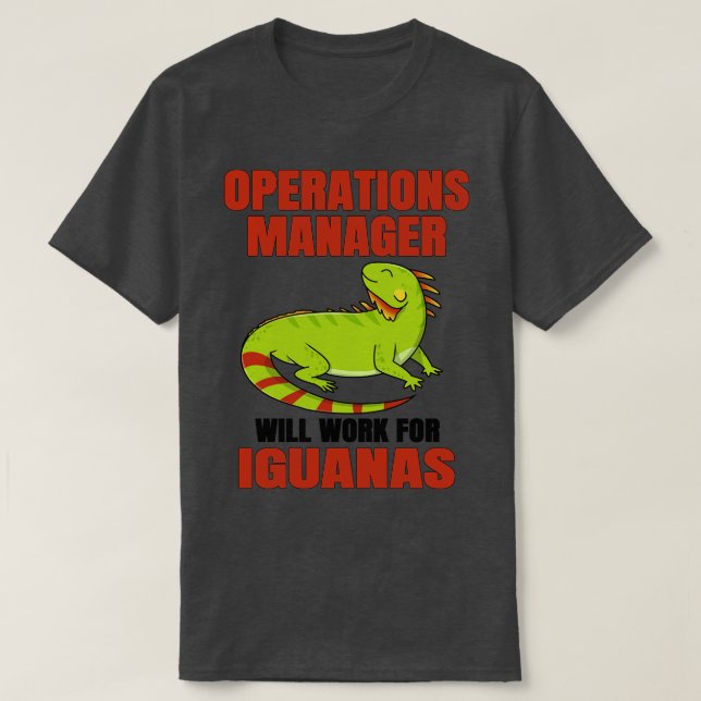 Operations Manager Will Work For Iguanas T-Shirt (Design Front)
