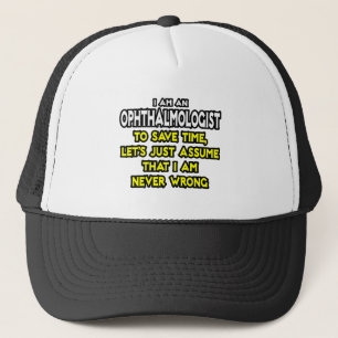 Ophthalmologist...Assume I Am Never Wrong Trucker Hat
