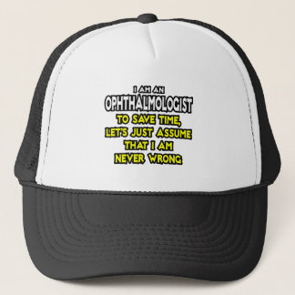 Ophthalmologist...Assume I Am Never Wrong Trucker Hat