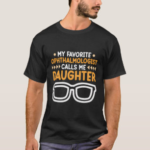 Ophthalmologist Calls Me Daughter Ophthalmology Gr T-Shirt