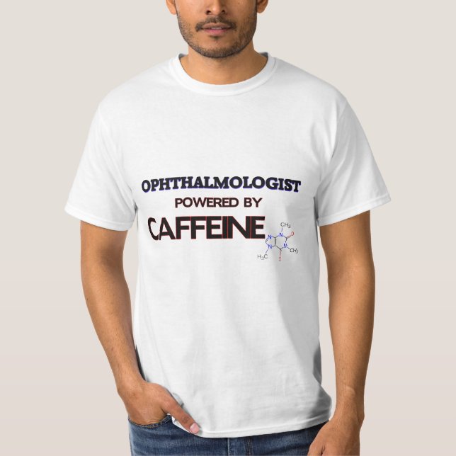 Ophthalmologist Powered by caffeine T-Shirt (Front)