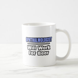 Ophthalmologist...Will Work For Beer Coffee Mug