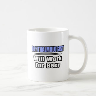 Ophthalmologist...Will Work For Beer Coffee Mug