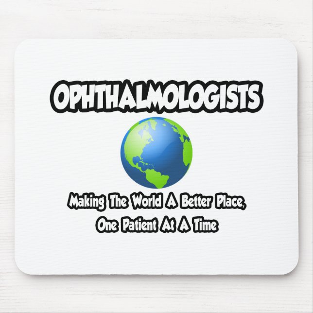 Ophthalmologists...World a Better Place Mouse Pad (Front)