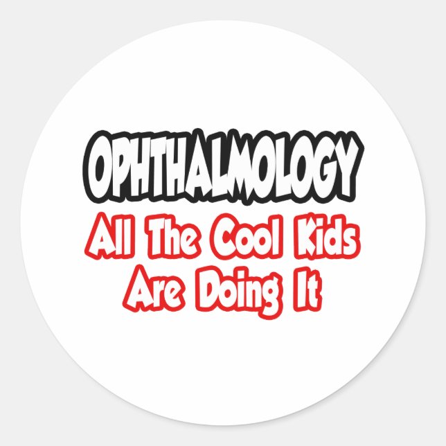 Ophthalmology...All The Cool Kids Classic Round Sticker (Front)