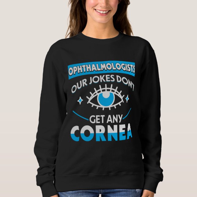 Ophthalmology ophthalmic tech eye doctor ophthalmo sweatshirt (Front)