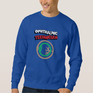 Ophthalmology Ophthalmic Techician Sweatshirt