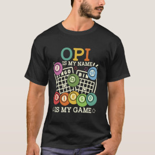 Opi Is My Name Bingo Is My Game Funny Bingo Grandp T-Shirt