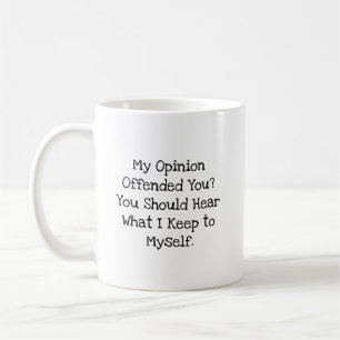 Opinion Offended Hear What Keep To Myself Coffee Mug