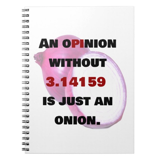 opinion without 3.14159  is just an onion, FUNNY Notebook (Front)