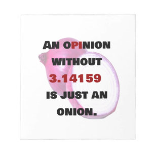 opinion without 3.14159 is just an onion, FUNNY Notepad