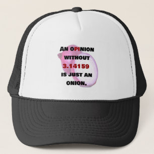 opinion without 3.14159 is just an onion, Funny Trucker Hat