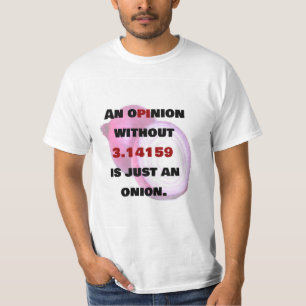 OPINION Without 3.14 is just an ONION, Math jokes T-Shirt