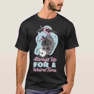 Opossum Always Up For A Weird Time T-Shirt