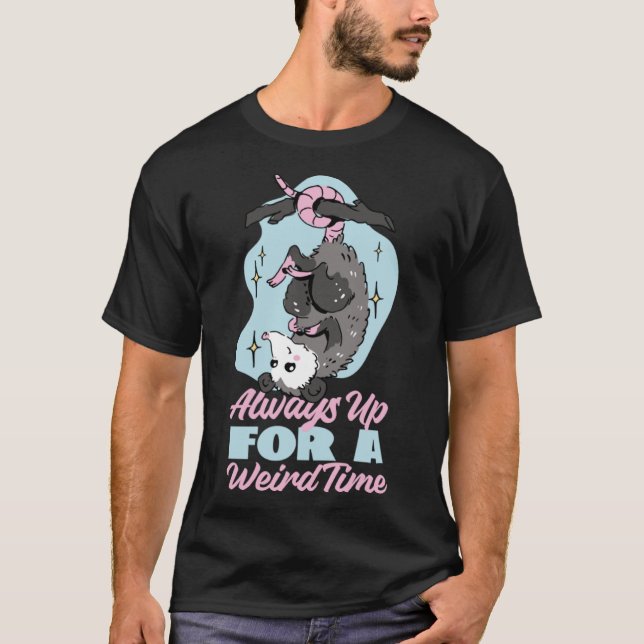 Opossum Always Up For A Weird Time T-Shirt (Front)