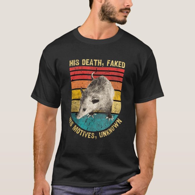 Opossum his death faked his motives unknown T-Shirt (Front)