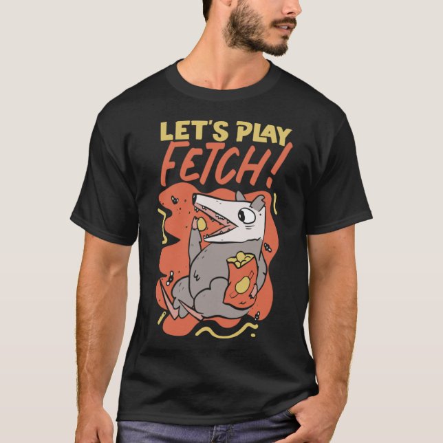 Opossum Let s Play Fetch T-Shirt (Front)