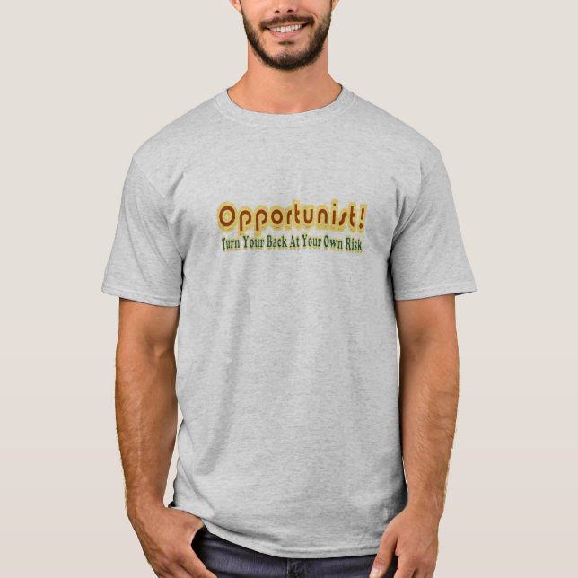 Opportunist Turn Your Back At Own Risk Text Design T-Shirt (Front)