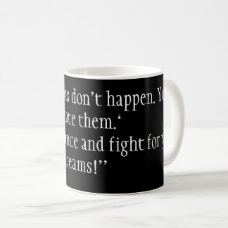“Opportunities don' T happen. You create them. Coffee Mug