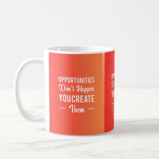 Opportunities Don't Happen You Create Them Coffee Mug (Left)