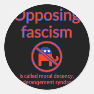 Opposing Fascism Is Called Moral Decency Classic Round Sticker