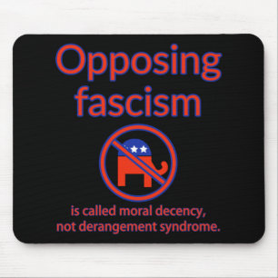 Opposing Fascism Is Called Moral Decency Mouse Pad