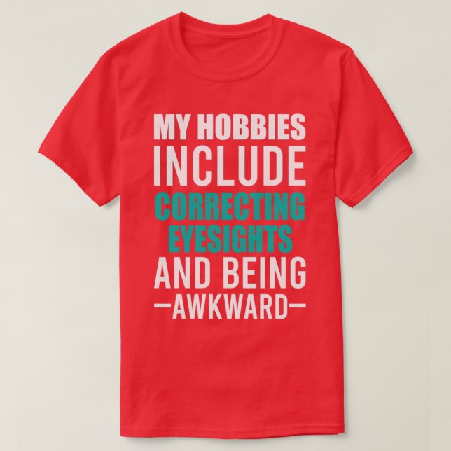 Optician And Being Wakward Are my Hobbies Funny Op T-Shirt (Design Front)