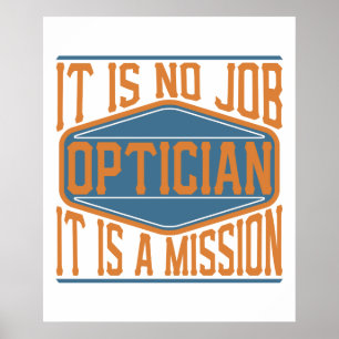 Optician  - It Is No Job, It Is A Mission Poster