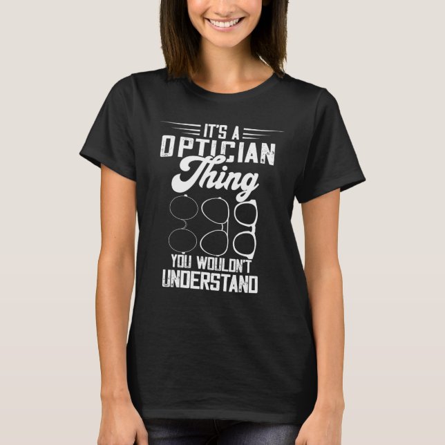 Optician Thing Eye Glasses Ophthalmology Eye Docto T-Shirt (Front)