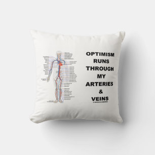 Optimism Runs Through My Arteries & Veins Cushion