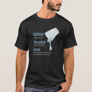 Optimist Pessimist Jesus Glass Half Full Glass Hal T-Shirt